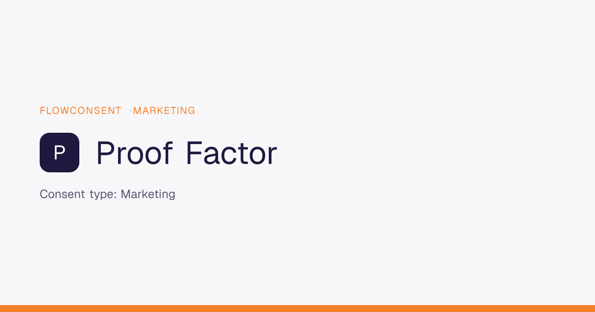Proof Factor - Marketing Consent | FlowConsent