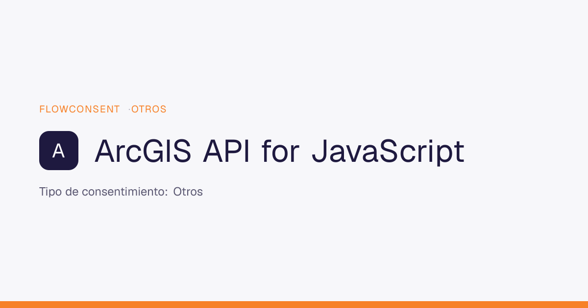 ArcGIS API for JavaScript - Otros Consent | FlowConsent
